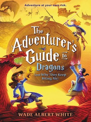 cover image of The Adventurer's Guide to Dragons (and Why They Keep Biting Me)
